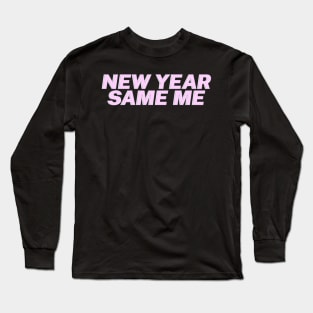 New Year, Same Me Long Sleeve T-Shirt